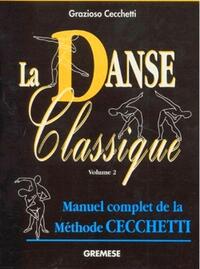 LA DANSE CLASSIQUE VOLUME 2. MANUEL COMPLET DE LA METHODE CECCHETTI