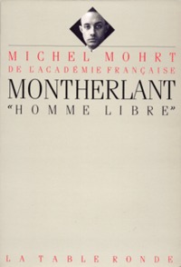 MONTHERLANT, "HOMME LIBRE"