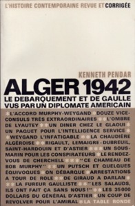 ALGER 1942 - LE DEBARQUEMENT ET DE GAULLE VUS PAR UN DIPLOMATE AMERICAIN