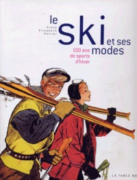 LE SKI ET SES MODES - 100 ANS DE SPORTS D'HIVER