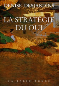 LA STRATEGIE DU OUI - L'EMOTION ET SES THERAPEUTIQUES : DE LA TRADITION AU LYING
