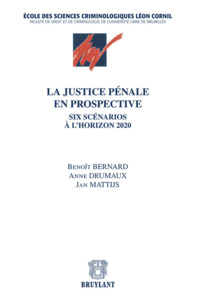 La justice pénale en prospective .Six scénarios à l'horizon 2020