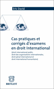CAS PRATIQUES ET CORRIGES D'EXAMEN EN DROIT INTERNATIONAL