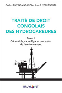 Traité de droit congolais des hydrocarbures - Tome 1 Généralités, cadre légal et protection de l'environnement