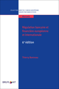 REGULATION BANCAIRE ET FINANCIERE EUROPEENNE ET INTERNATIONALE 6ED