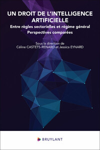 Un droit de l'intelligence artificielle - Entre règles sectorielles et régime général - Perspectives comparées