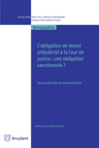 L'Obligation de renvoi préjudiciel à la Cour de justice. Une obligation sanctionnée ?