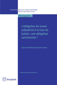 L'Obligation de renvoi préjudiciel à la Cour de justice. Une obligation sanctionnée ?