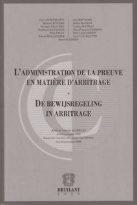 L'administration de la preuve en matière d'arbitrage/De bewijsregeling in arbitrage