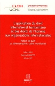 L'application du droit international humanitaire et des droits de l'homme aux organisations ...