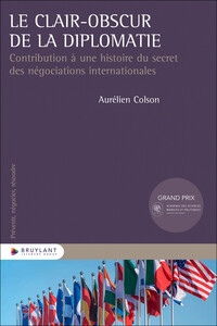 Le clair-obscur de la diplomatie - Contribution à une histoire du secret des négociations internationales