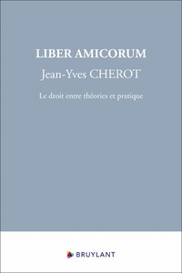 Liber Amicorum Jean-Yves Cherot - Le droit entre théories et pratique