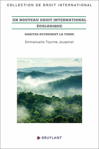 Un nouveau droit international écologique - Habiter autrement la Terre