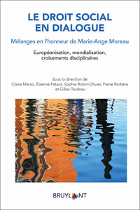 LE DROIT SOCIAL EN DIALOGUE - MELANGES EN L'HONNEUR DE MARIE-ANGE MOREAU