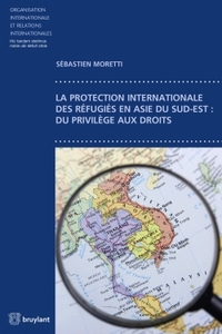 La protection internationale des réfugiés en Asie du sud-est : du privilège aux droits