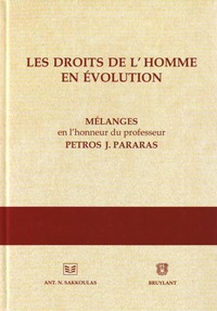 LES DROITS DE L'HOMME EN EVOLUTION - MELANGES EN L'HONNEUR DU PROFESSEUR PETROS J. PARARAS