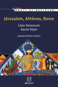 Jérusalem,Athènes,Rome Liber Amicorrum Xavier Dijon