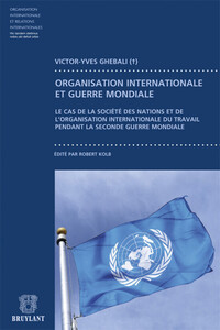 CONTRIBUTION A L'ETUDE DU FONCTIONNEMENT DES ORGANISATIONS INTERNATIONALES PENDANT LA GUERRE