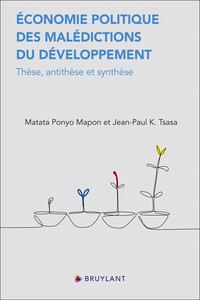 Économie politique des malédictions du développement - Thèse, antithèse et synthèse