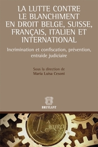 LA LUTTE CONTRE LE BLANCHIMENT EN DROIT BELGE, SUISSE, FRANCAIS, ITALIEN ET INTERNATIONAL