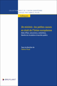 DE MINIMIS : LES PETITES CAUSES EN DROIT DE L'UNION EUROPEENNE - AIDES D'ETAT, CONCURRENCE, CONTENTI