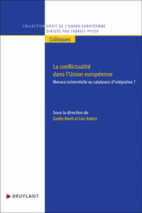 LA CONFLICTUALITE DANS L'UNION EUROPEENNE - MENACE EXISTENTIELLE OU CATALYSEUR D'INTEGRATION ?