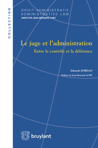 Le Juge et l'administration. Entre le contrôle et la déférence