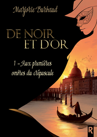 DE NOIR ET D'OR : 1 - AUX PREMIERES OMBRES DU CREPUSCULE