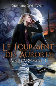 ANGES D'APOCALYPSE : 1 - LE TOURMENT DES AURORES