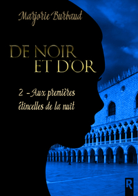 DE NOIR ET D'OR : 2 - AUX PREMIERES ETINCELLES DE LA NUIT