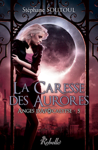 ANGES D'APOCALYPSE : 5 - LA CARESSE DES AURORES