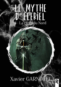 Le mythe d'Elériel : 3 - La Croix du Nord