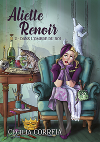 ALIETTE RENOIR : 2 - DANS L'OMBRE DU ROI