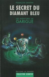 LE SECRET DU DIAMANT BLEU - LES AVENTURES DE GARIGUE 1