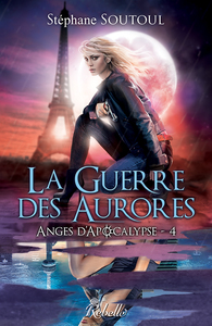 ANGES D'APOCALYPSE : 4 - LA GUERRE DES AURORES