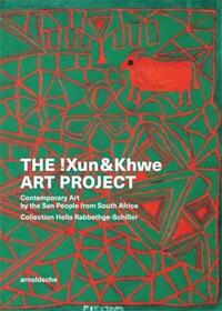 THE !XUN & KHWE ART PROJECT CONTEMPORARY ART BY THE SAN PEOPLE FROM SOUTH AFRICA /ANGLAIS
