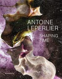 Antoine Leperlier Shaping Time Work in Glass from 1981 to Now/ Donner forme au temps Oeuvres en verr