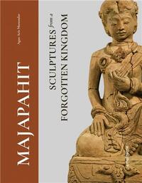 MAJAPAHIT MASTERPIECES FROM A FORGOTTEN KINGDOM /ANGLAIS