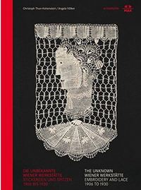 EMBROIDERY AND LACE - THE UNKNOWN WIENER WERKSTATTE /ANGLAIS/ALLEMAND