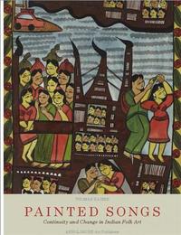Painted Songs Continuity and Change in an Indian Folk Art /anglais