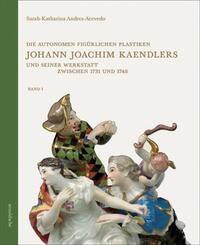 DIE AUTONOMEN FIGURLICHEN PLASTIKEN JOHANN JOACHIM KAENDLERS UND SEINER WERKSTATT ZWISCHEN 1731 UND