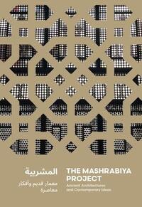 THE MASHRABIYA PROJECT ANCIENT ARCHITECTURES AND CONTEMPORARY IDEAS ACROSS THE ISLAMIC WORLD /ANGLA