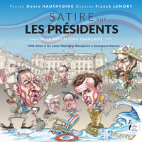 SATIRE SUR LES PRESIDENTS DE LA REPUBLIQUE FRANCAISE - 1848-2022 DE LOUIS-NAPOLEON BONAPARTE A EMMAN