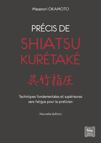 PRECIS DE SHIATSU - KURETAKE - TECHNIQUES FONDAMENTALES ET SUPERIEURES