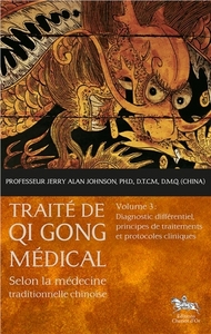 Traité de Qi Gong médical T3 - Diagnostic différentiel, principes de traitements et protocoles cliniques