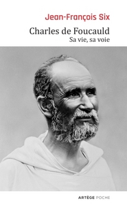 CHARLES DE FOUCAULD - SA VIE, SA VOIE