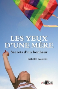 LES YEUX D'UNE MERE - SECRETS D'UN BONHEUR