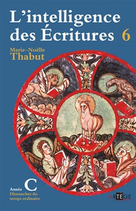 INTELLIGENCE DES ECRITURES - VOLUME 6 - ANNEE C - DIMANCHES DU TEMPS ORDINAIRE