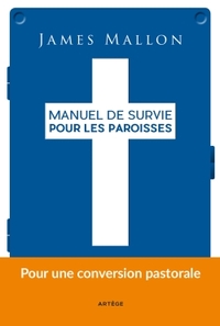 MANUEL DE SURVIE POUR LES PAROISSES - POUR UNE CONVERSION PASTORALE