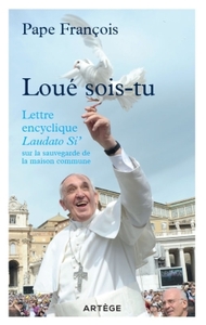 LOUE SOIS-TU - LETTRE ENCYCLIQUE LAUDATO SI' SUR LA SAUVEGARDE DE LA MAISON COMMUNE